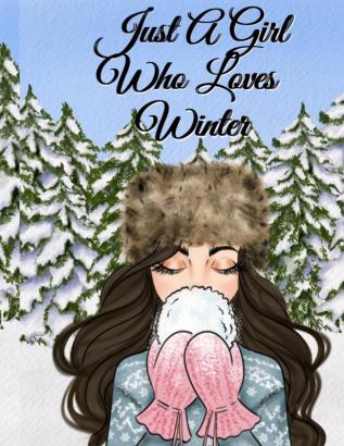 Just A Girl Who Loves Winter: Snow Journal To Write In Notes Goals Priorities Holiday Pumpkin Spice & Maple Recipes Celebration Poems & Verses & ... Season Birthday Present For Brunette Dark