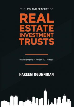 The Law and Practice of Real Estate Investment Trusts: With Highlights of African REIT Models