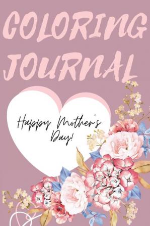 Happy Mother's Day Coloring Journal.Stunning Coloring Journal for Mother's Day the Perfect Gift for the Best Mum in the World.