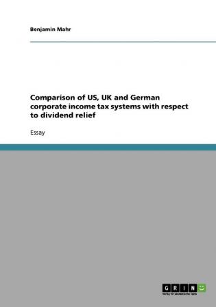 Comparison of US UK and German corporate income tax systems with respect to dividend relief