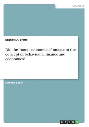 Did the 'homo economicus' mutate to the concept of behavioural finance and economics?