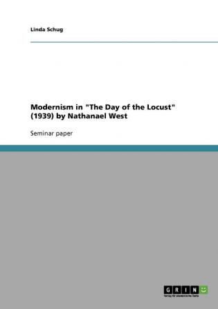 Modernism in The Day of the Locust (1939) by Nathanael West