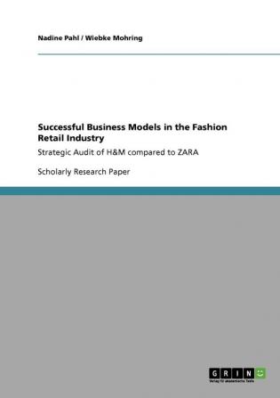 Successful Business Models in the Fashion Retail Industry. Strategic Audit of H&M compared to ZARA