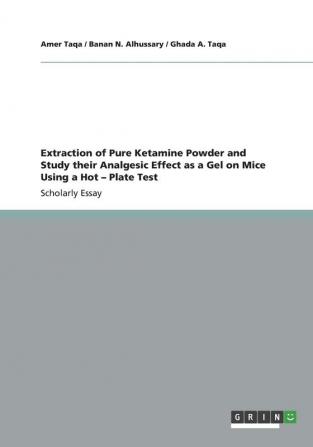 Extraction of Pure Ketamine Powder and Study their Analgesic Effect as a Gel on Mice Using a Hot – Plate Test