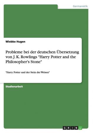 Probleme bei der deutschen Übersetzung von J. K. Rowlings Harry Potter and the Philosopher's Stone: Harry Potter und der Stein der Weisen