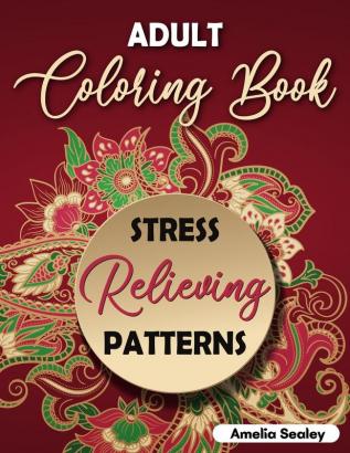 Adult Coloring Book Stress Relieving Patterns: Intricate Coloring Designs Mandala Patterns Coloring Book for Relaxation and Stress Relief