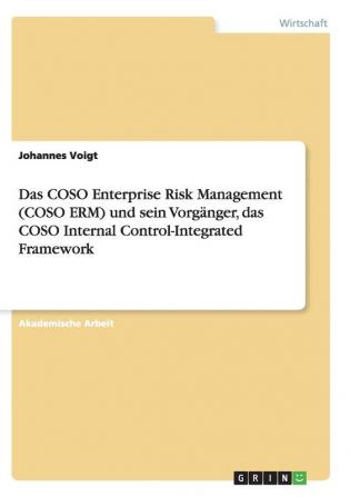 Das COSO Enterprise Risk Management (COSO ERM) und sein Vorgänger das COSO Internal Control-Integrated Framework