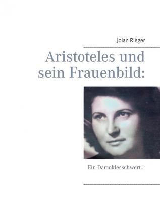 Aristoteles und sein Frauenbild: Ein Damoklesschwert...