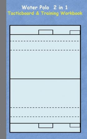 Water Polo 2 in 1 Tacticboard and Training Workbook: Tactics/strategies/drills for trainer/coaches notebook training exercise exercises drills ... sport club play moves coaching instruct