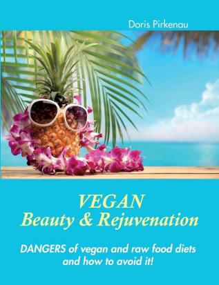 Vegan Beauty & Rejuvenation: Dangers of vegan and raw food diets and how to avoid it!