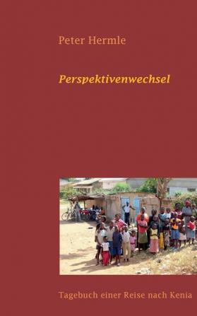 Perspektivenwechsel: Tagebuch einer Reise nach Kenia