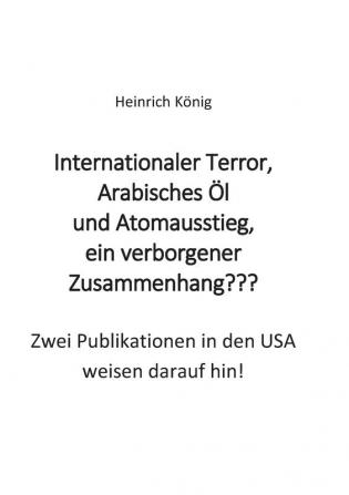 Internationaler Terror Arabisches Öl und Atomausstieg ein verborgener Zusammenhang: Zwei Publikationen in den USA weisen darauf hin!