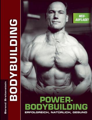 Power-Bodybuilding: Erfolgreich natürlich gesund