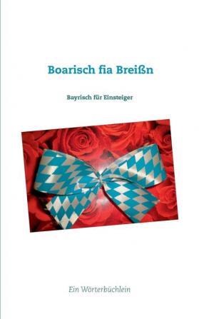 Boarisch fia Breißn: Bayrisch für Einsteiger