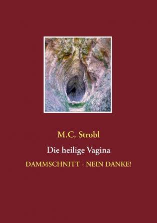 Die heilige Vagina: Dammschnitt - nein danke!