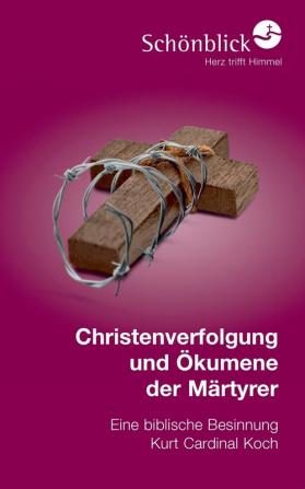 Christenverfolgung und Ökumene der Märtyrer: Eine biblische Besinnung