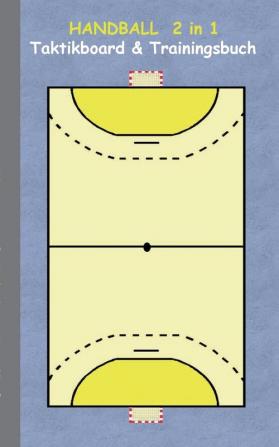 Handball 2 in 1 Taktikboard und Trainingsbuch: Taktikbuch für Trainer Spielstrategie Training Gewinnstrategie Handballspielfeld Technik Übungen ... Trainer Coach Coaching Anweisungen Taktik