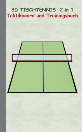 3D Tischtennis 2 in 1 Taktikboard und Trainingsbuch: Taktikbuch für Trainer Spielstrategie Training Gewinnstrategie 3D Tischtennisspielfeld ... Trainer Coach Coaching Anweisungen Taktik