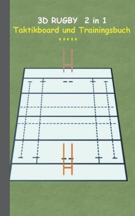 3D Rugby 2 in 1 Taktikboard und Trainingsbuch: Taktikbuch für Trainer und Spieler Spielstrategie Training Gewinnstrategie Spieltechnik Kampf ... Trainer Coach Coaching Anweisungen Taktik