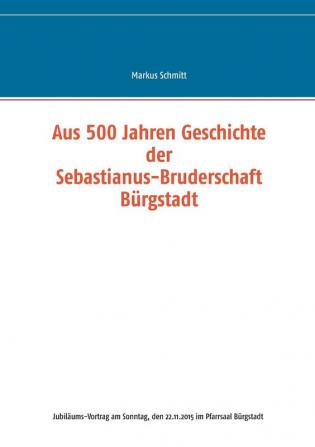 Aus 500 Jahren Geschichte der Sebastianus-Bruderschaft B��rgstadt