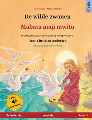 De wilde zwanen - Mabata maji mwitu (Nederlands - Swahili): Tweetalig kinderboek naar een sprookje van Hans Christian Andersen met luisterboek als download (Sefa Prentenboeken in Twee Talen)