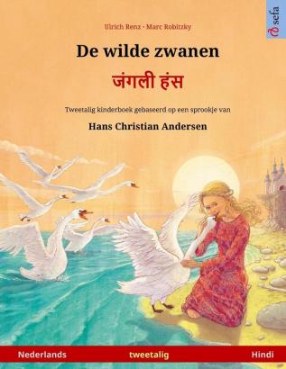 De wilde zwanen - जंगली हंस (Nederlands - Hindi): Tweetalig kinderboek naar een sprookje van Hans Christian Andersen (Sefa Prentenboeken in Twee Talen)