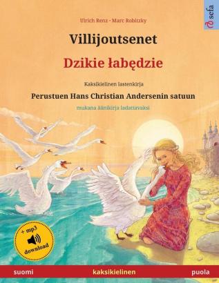 Villijoutsenet - Dzikie labędzie (suomi - puola): Kaksikielinen lastenkirja perustuen Hans Christian Andersenin satuun mukana äänikirja ladattavaksi (Sefa Kuvakirjoja Kahdella Kielellä)