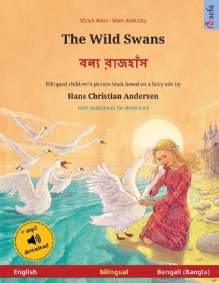 The Wild Swans - বন্য রাজহাঁস (English - Bengali): Bilingual children's book based ... (Sefa Picture Books in Two Languages)