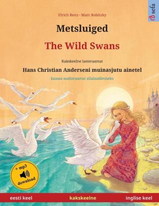 Metsluiged - The Wild Swans (eesti keel - inglise keel): Kakskeelne lasteraamat Hans Christian Anderseni muinasjutu ainetel kaasas audioraamat allalaadimiseks (Sefa Picture Books in Two Languages)