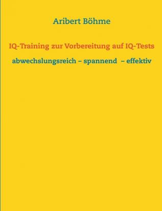 IQ-Training zur Vorbereitung auf IQ-Tests: abwechslungsreich - spannend - effektiv