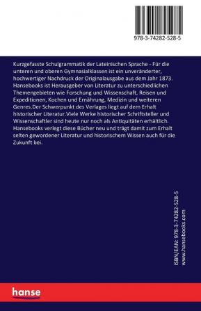 Kurzgefasste Schulgrammatik der Lateinischen Sprache