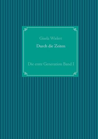 Durch die Zeiten: Die erste Generation Band I