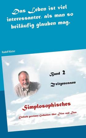 Simplosophisches 2: Einfach gereimte Gedanken über Dies und Das