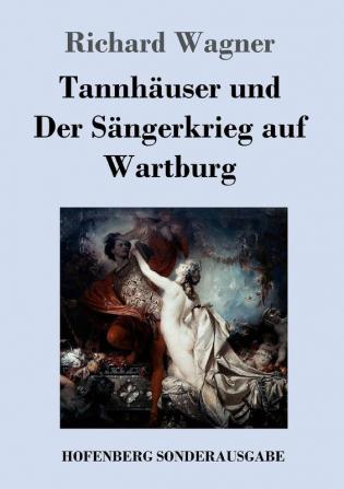 Tannhäuser und Der Sängerkrieg auf Wartburg: Große romantische Oper in drei Akten