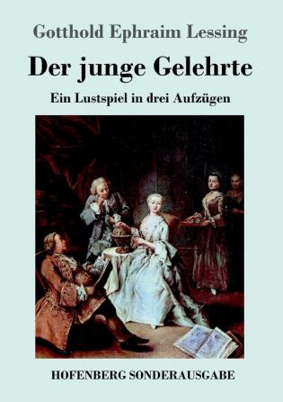 Der junge Gelehrte: Ein Lustspiel in drei Aufzügen