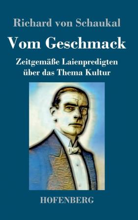 Vom Geschmack: Zeitgemäße Laienpredigten über das Thema Kultur