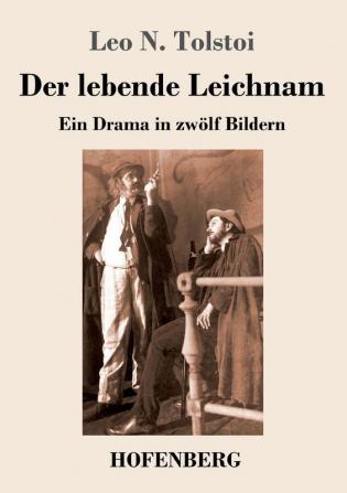 Der lebende Leichnam: Ein Drama in zwölf Bildern