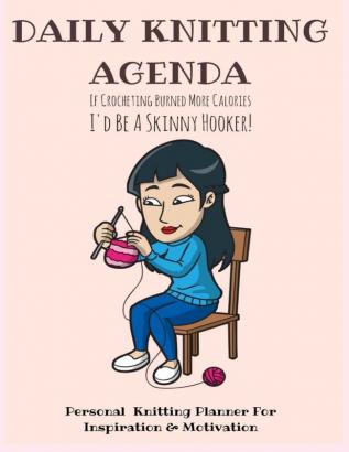 Daily Knitting Agenda (6 months): Personal Knitting Planner For Inspiration & Motivation (Infinit Craft Agenda)