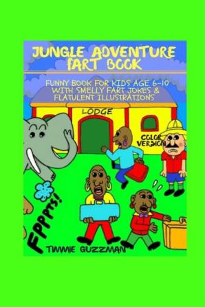 Jungle Adventure Fart Book: Funny Book For Kids Age 6-10 With Smelly Fart Jokes & Flatulent Illustrations - Color Version (Kid Fart Book)