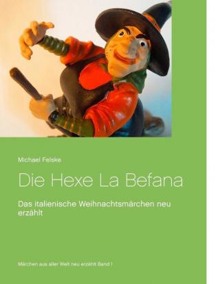 Die Hexe La Befana: Das italienische Weihnachtsmärchen neu erzählt