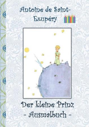 Der kleine Prinz - Ausmalbuch: Le petit prince; The Little Prince; Ausmalbuch Malbuch ausmalen kolorieren Original Buntstifte Filzer Bleistift ... Grundschule Kindergarten Weihnachten