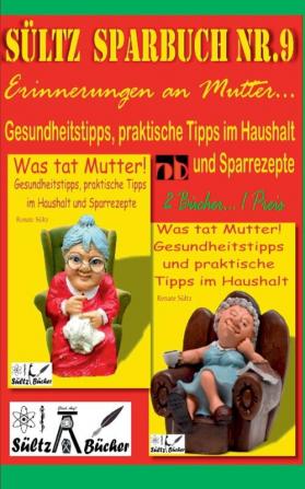 Sültz' Sparbuch Nr.9 - Erinnerungen an Mutter... Gesundheitstipps und praktische Tipps im Haushalt