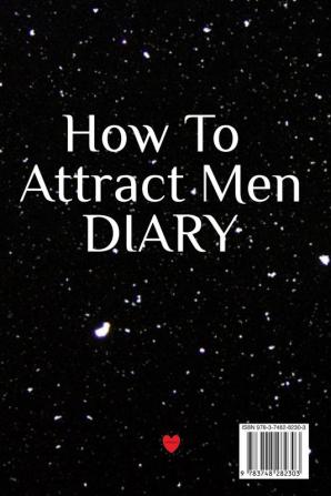 How To Attract Men Diary: Write Down Your Goals Winning Techniques Key Lessons Takeaways Million Dollar Ideas Tasks Action Plans & Success Development Of Your Law Of Attraction Man Skills