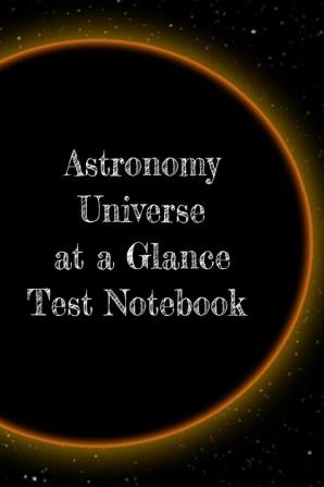 Astronomy Universe at a Glance Test Notebook: Preparation For University - Prep Notepad For Students Of The Galaxy