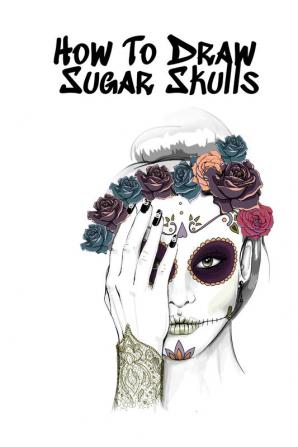 How To Draw Sugar Skulls: Skulls Book For Drawing Dia De Los Muertos Tatoo Sketchbook - Day Of The Dead Sketching Notebook & Drawing Sketch Board For ... & Skin Beauty - 6x9 120 Pages Sketch Book