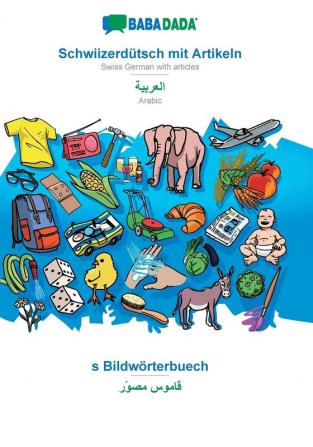 BABADADA Schwiizerdütsch mit Artikeln - Arabic (in arabic script) s Bildwörterbuech - visual dictionary (in arabic script): Swiss German with articles - Arabic (in arabic script) visual dictionary