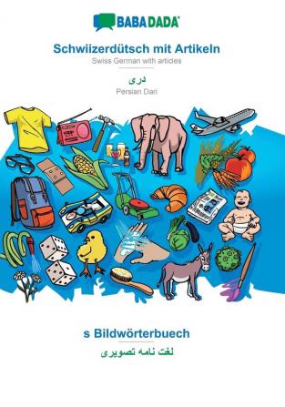 BABADADA Schwiizerdütsch mit Artikeln - Persian Dari (in arabic script) s Bildwörterbuech - visual dictionary (in arabic script): Swiss German with ... Dari (in arabic script) visual dictionary