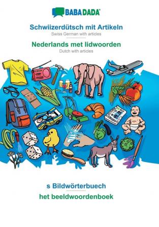 BABADADA Schwiizerdütsch mit Artikeln - Nederlands met lidwoorden s Bildwörterbuech - het beeldwoordenboek: Swiss German with articles - Dutch with articles visual dictionary