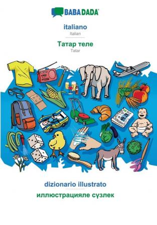 BABADADA italiano - Tatar (in cyrillic script) dizionario illustrato - visual dictionary (in cyrillic script): Italian - Tatar (in cyrillic script) visual dictionary