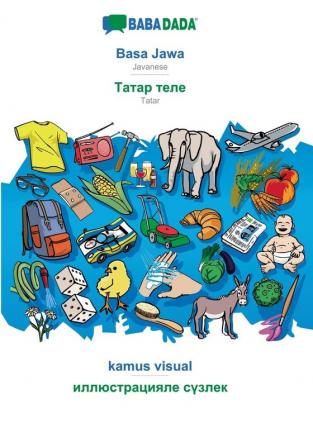 BABADADA Basa Jawa - Tatar (in cyrillic script) kamus visual - visual dictionary (in cyrillic script): Javanese - Tatar (in cyrillic script) visual dictionary